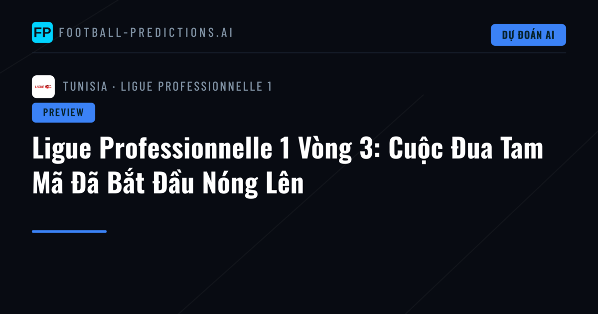 Ligue Professionnelle 1 Vòng 3: Cuộc Đua Tam Mã Đã Bắt Đầu Nóng Lên