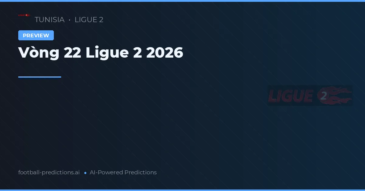 Vòng 22 Ligue 2 2026