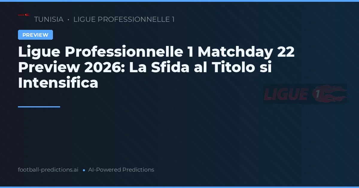 Ligue Professionnelle 1 Matchday 22 Preview 2026: La Sfida al Titolo si Intensifica