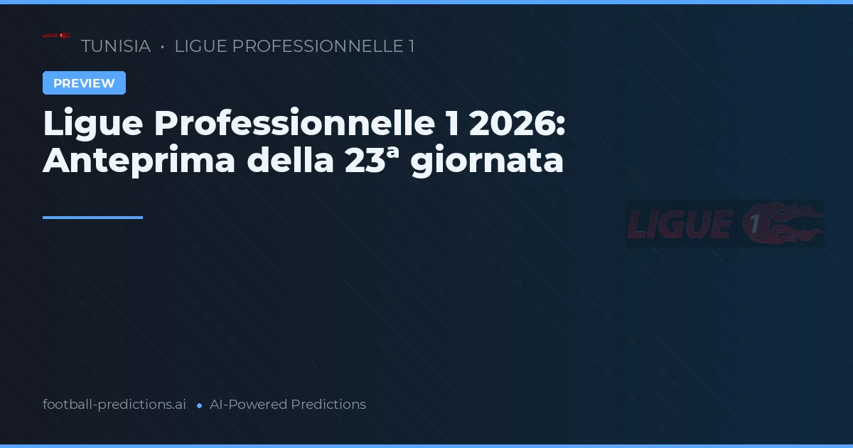 Ligue Professionnelle 1 2026: Anteprima della 23ª giornata