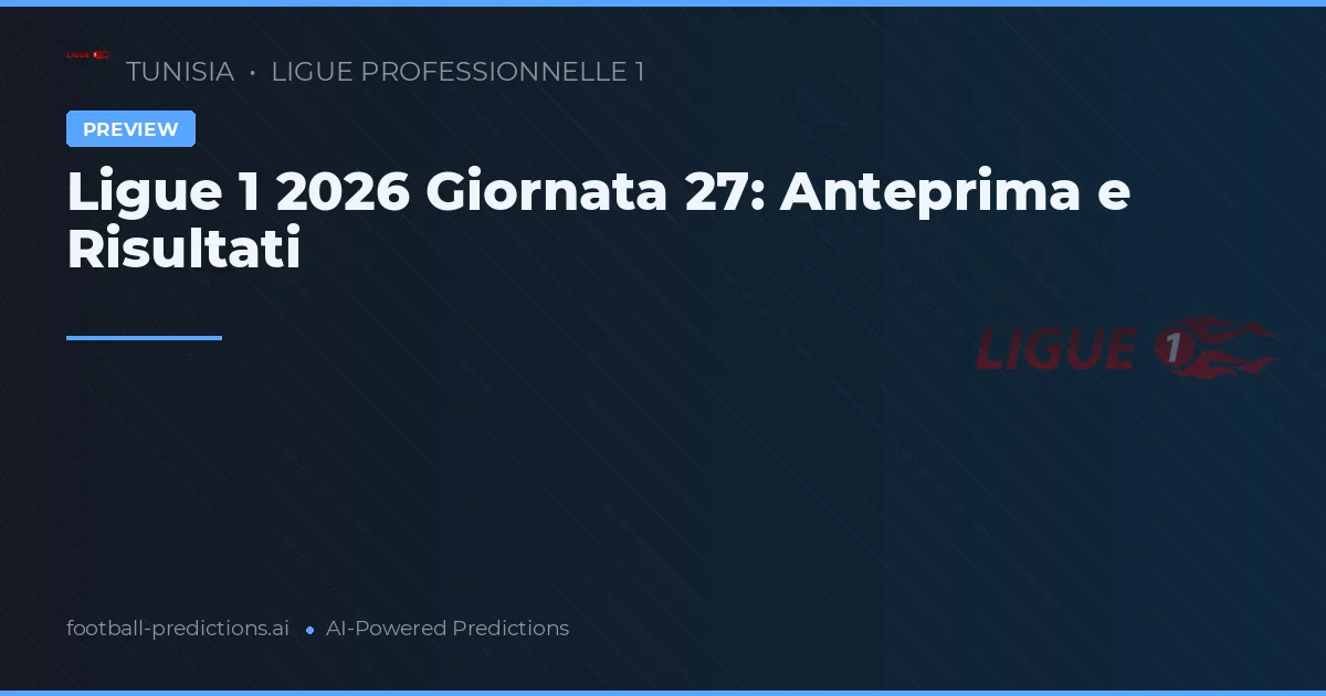 Ligue 1 2026 Giornata 27: Anteprima e Risultati