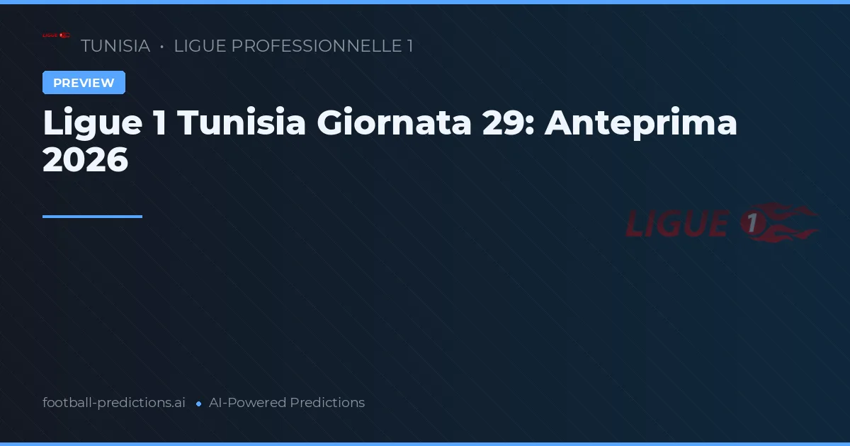 Ligue 1 Tunisia Giornata 29: Anteprima 2026