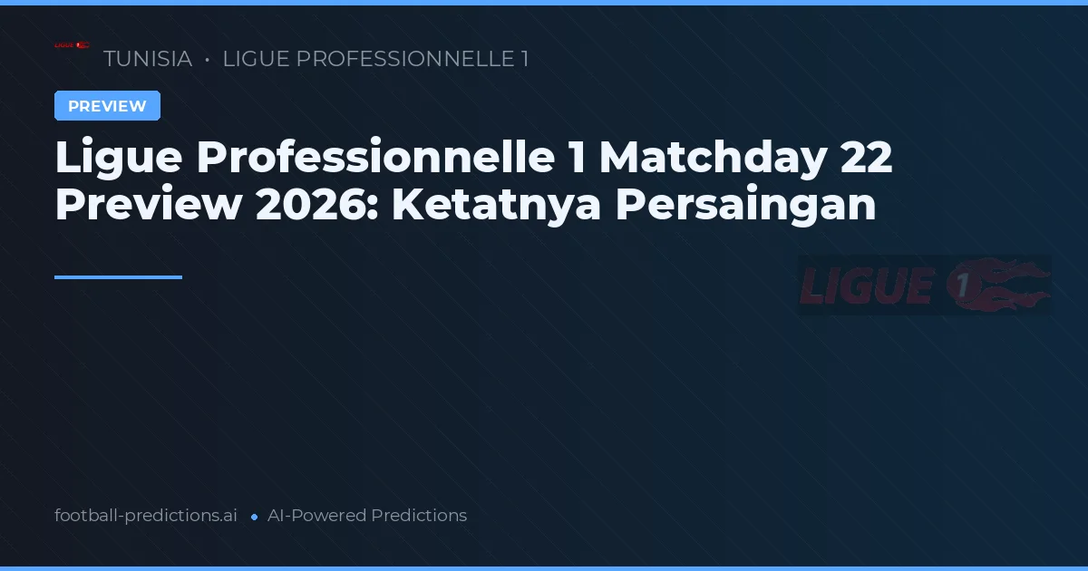 Ligue Professionnelle 1 Matchday 22 Preview 2026: Ketatnya Persaingan