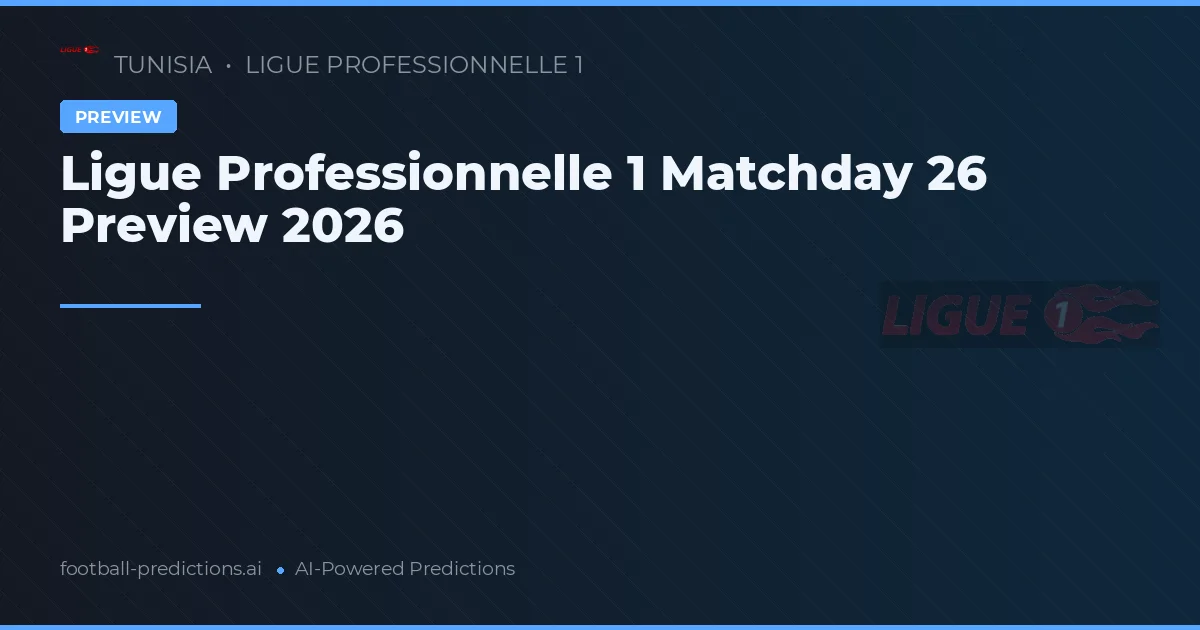 Ligue Professionnelle 1 Matchday 26 Preview 2026
