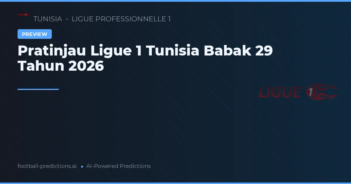 Pratinjau Ligue 1 Tunisia Babak 29 Tahun 2026
