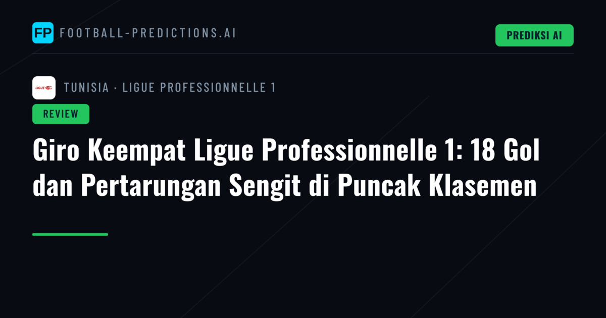 Giro Keempat Ligue Professionnelle 1: 18 Gol dan Pertarungan Sengit di Puncak Klasemen
