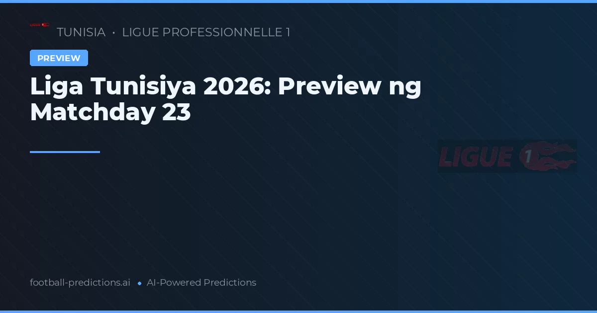 Liga Tunisiya 2026: Preview ng Matchday 23