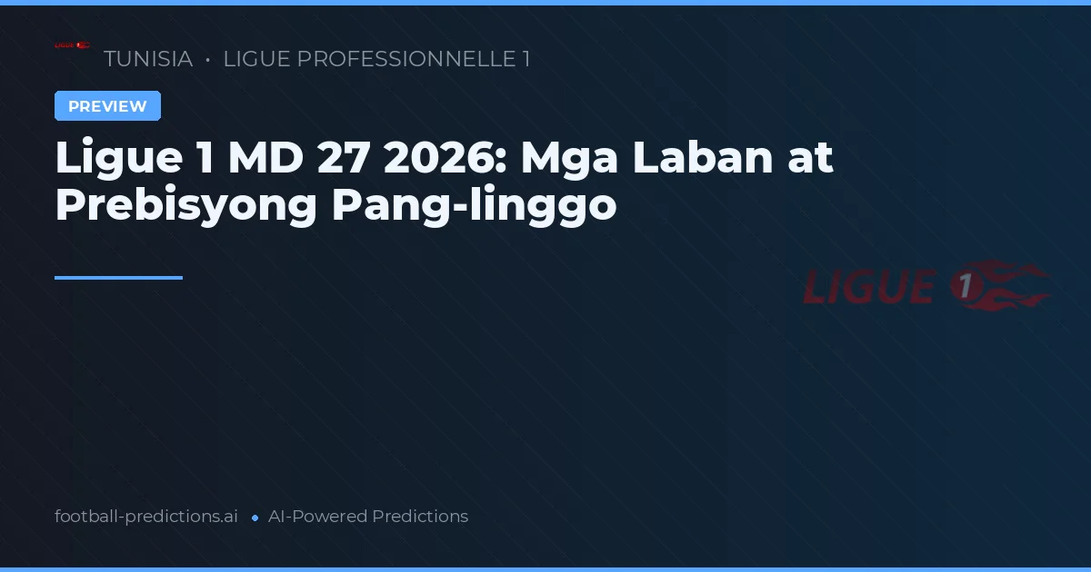 Ligue 1 MD 27 2026: Mga Laban at Prebisyong Pang-linggo