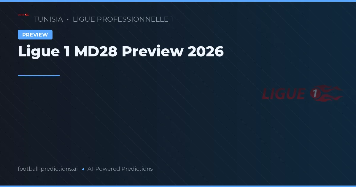 Ligue 1 MD28 Preview 2026