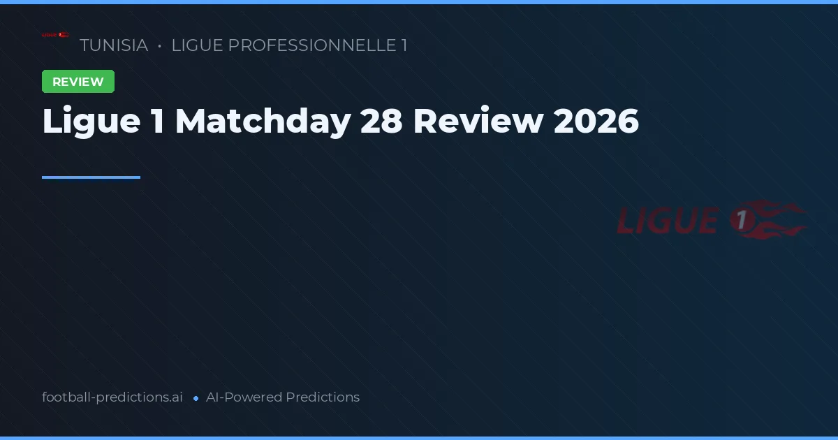 Ligue 1 Matchday 28 Review 2026