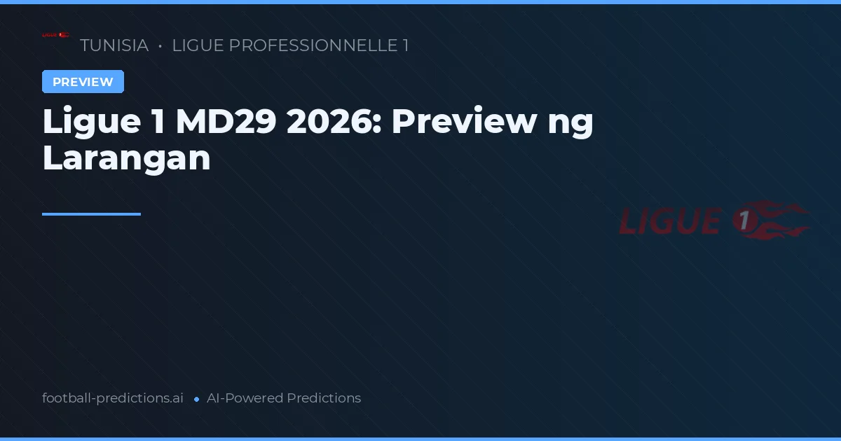 Ligue 1 MD29 2026: Preview ng Larangan