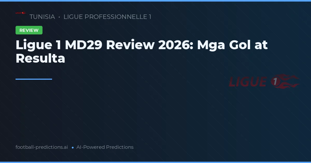 Ligue 1 MD29 Review 2026: Mga Gol at Resulta