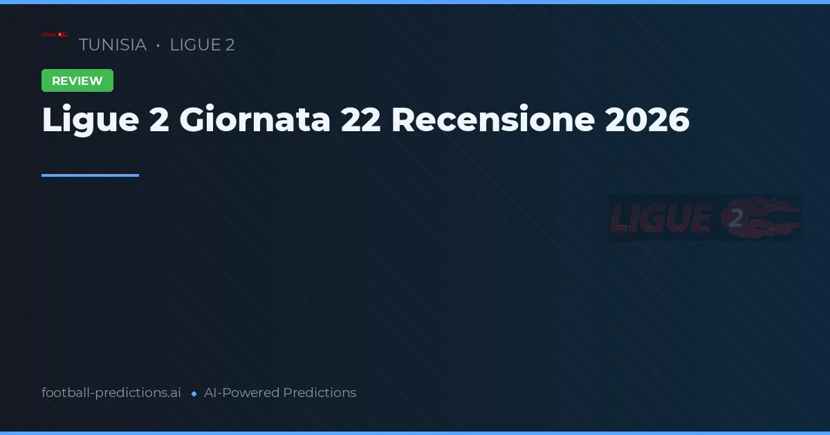 Ligue 2 Giornata 22 Recensione 2026