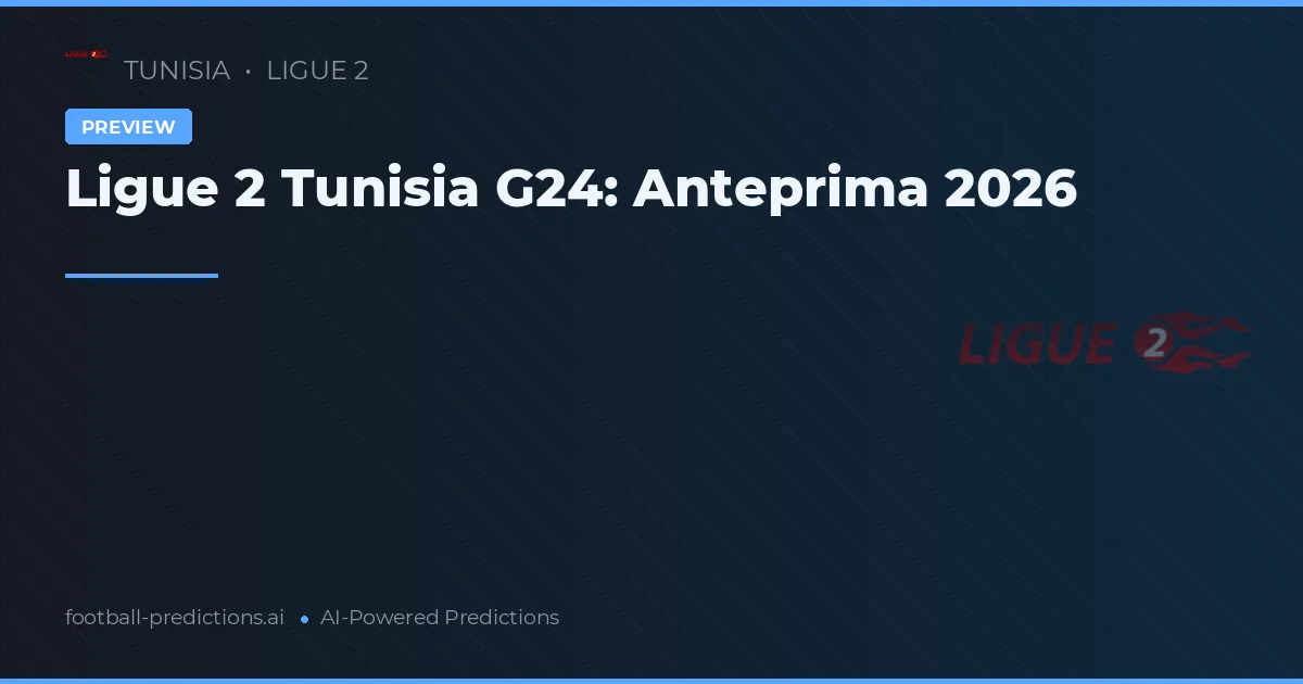 Ligue 2 Tunisia G24: Anteprima 2026