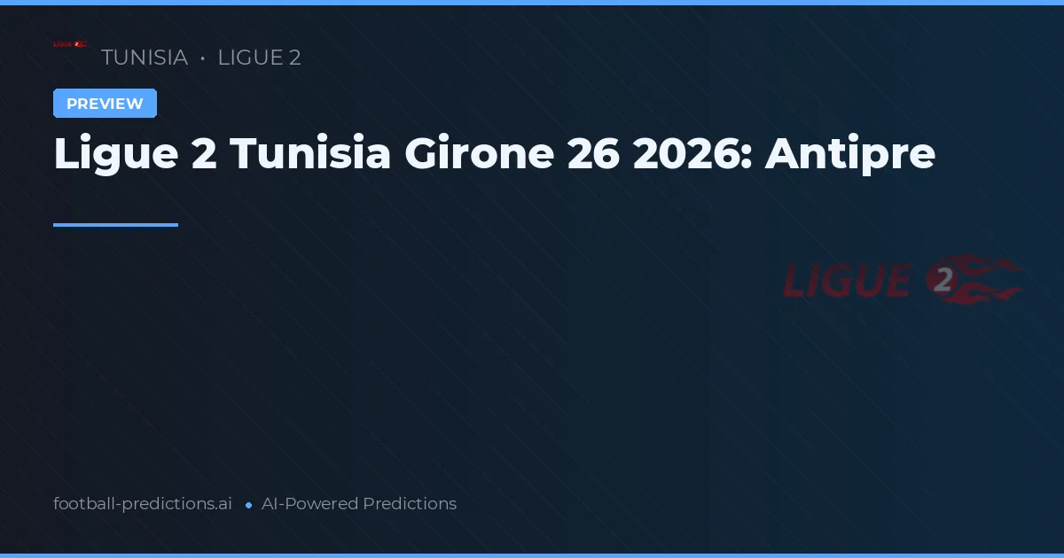 Ligue 2 Tunisia Girone 26 2026: Antipre