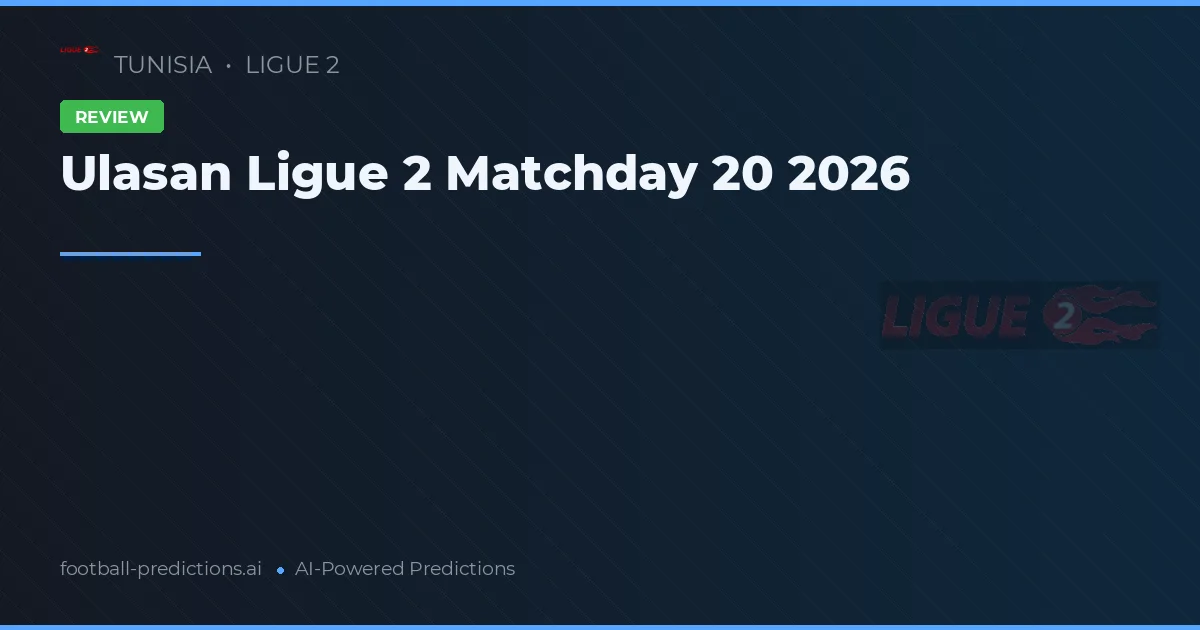 Ulasan Ligue 2 Matchday 20 2026