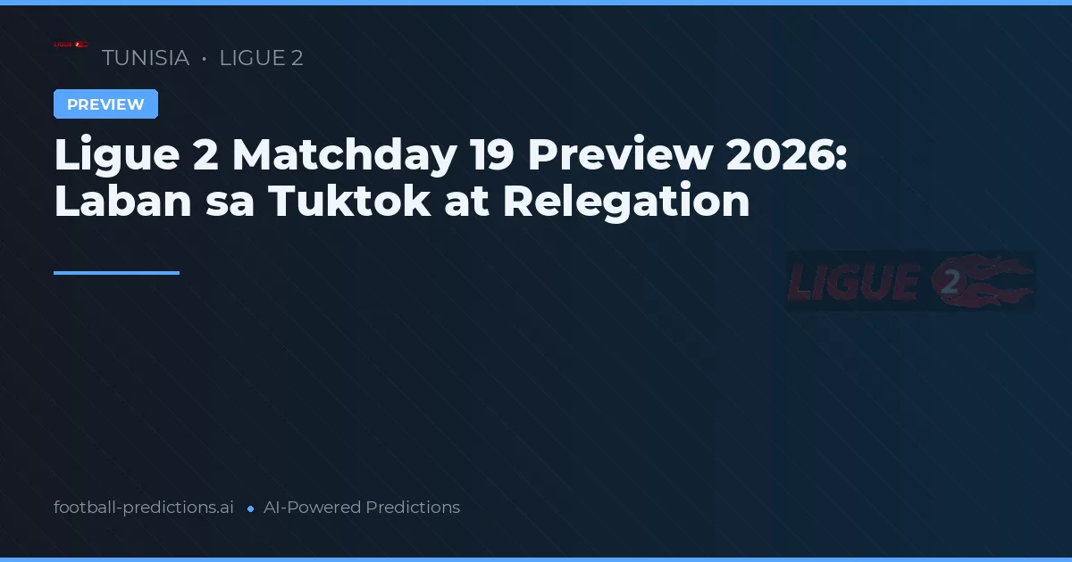Ligue 2 Matchday 19 Preview 2026: Laban sa Tuktok at Relegation