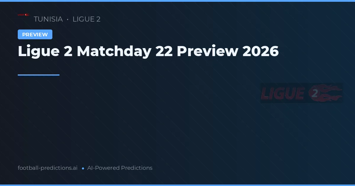 Ligue 2 Matchday 22 Preview 2026
