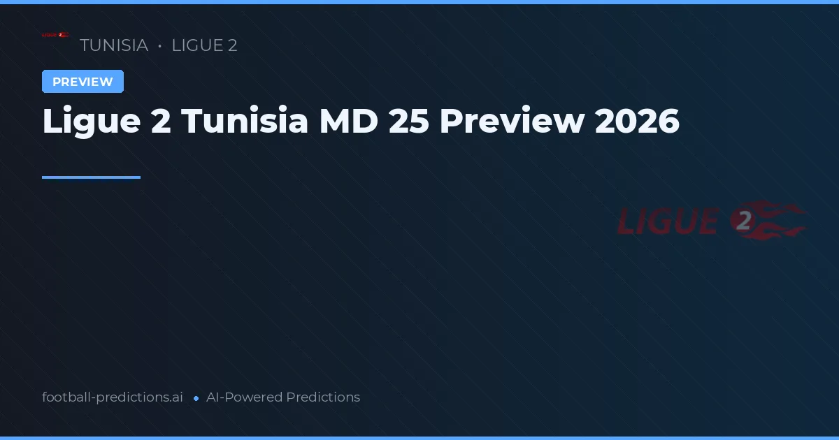 Ligue 2 Tunisia MD 25 Preview 2026