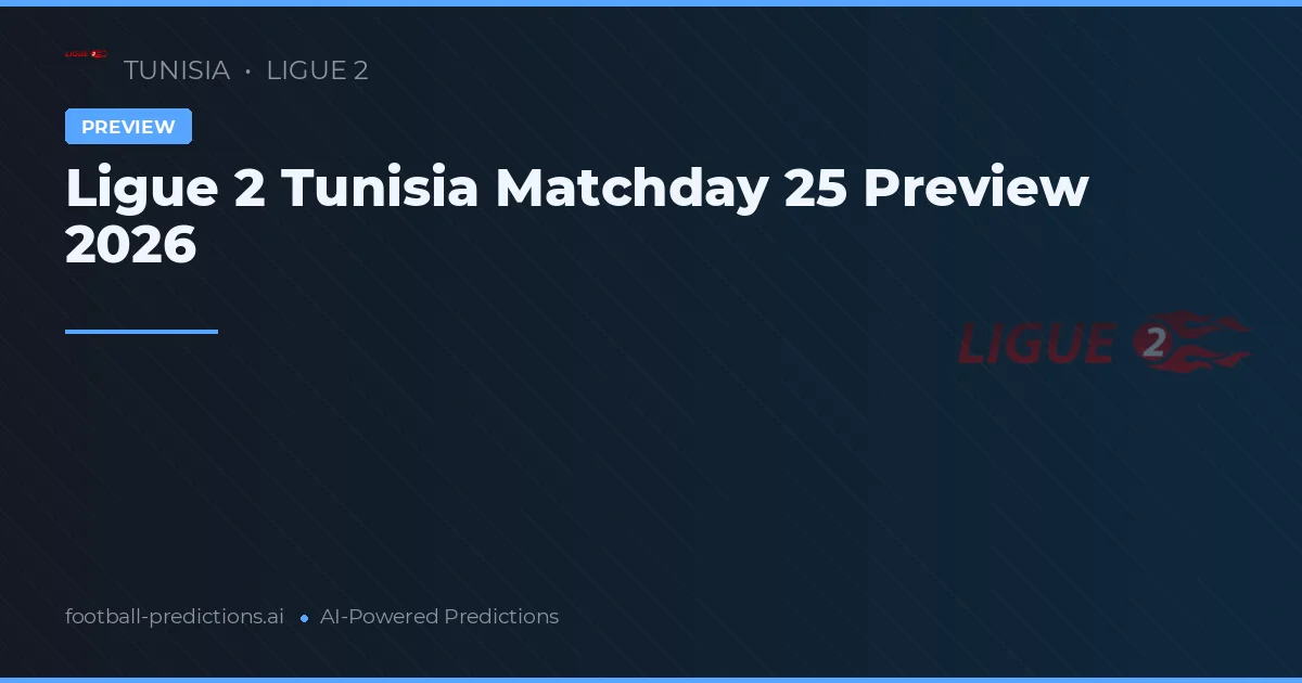 Ligue 2 Tunisia Matchday 25 Preview 2026