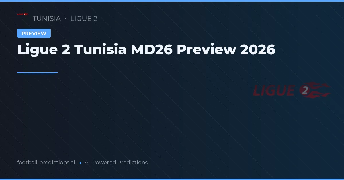 Ligue 2 Tunisia MD26 Preview 2026