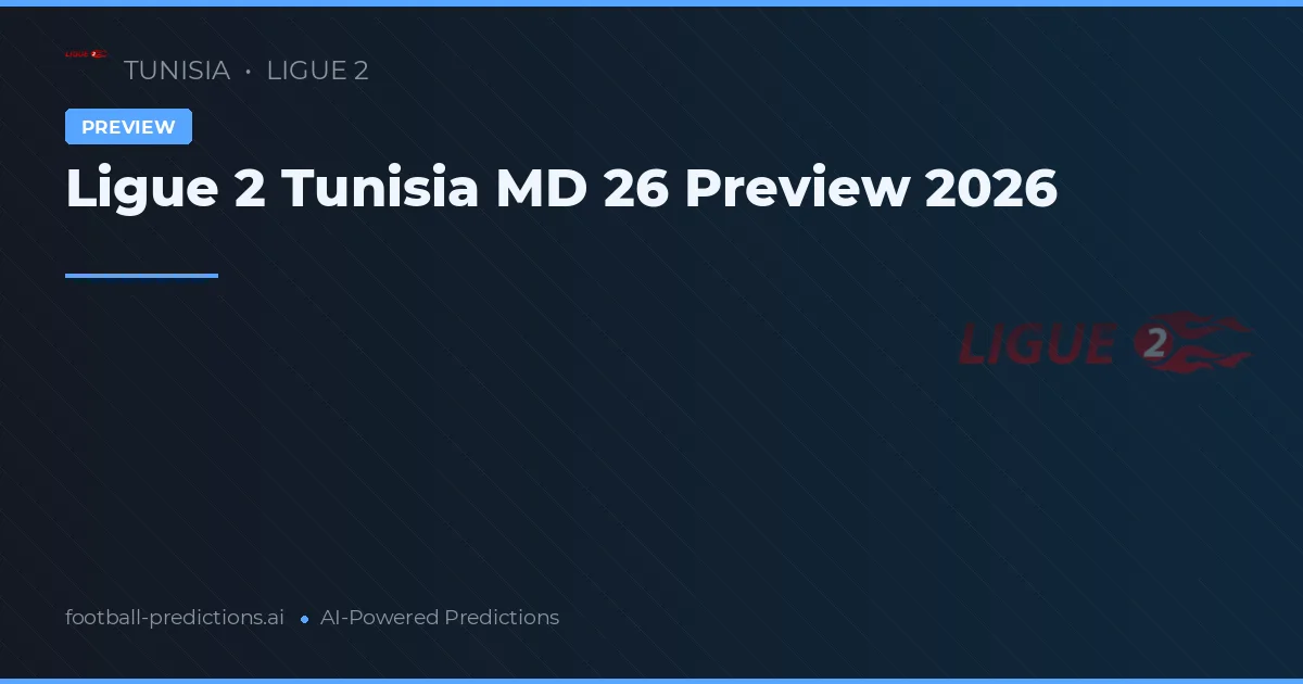 Ligue 2 Tunisia MD 26 Preview 2026