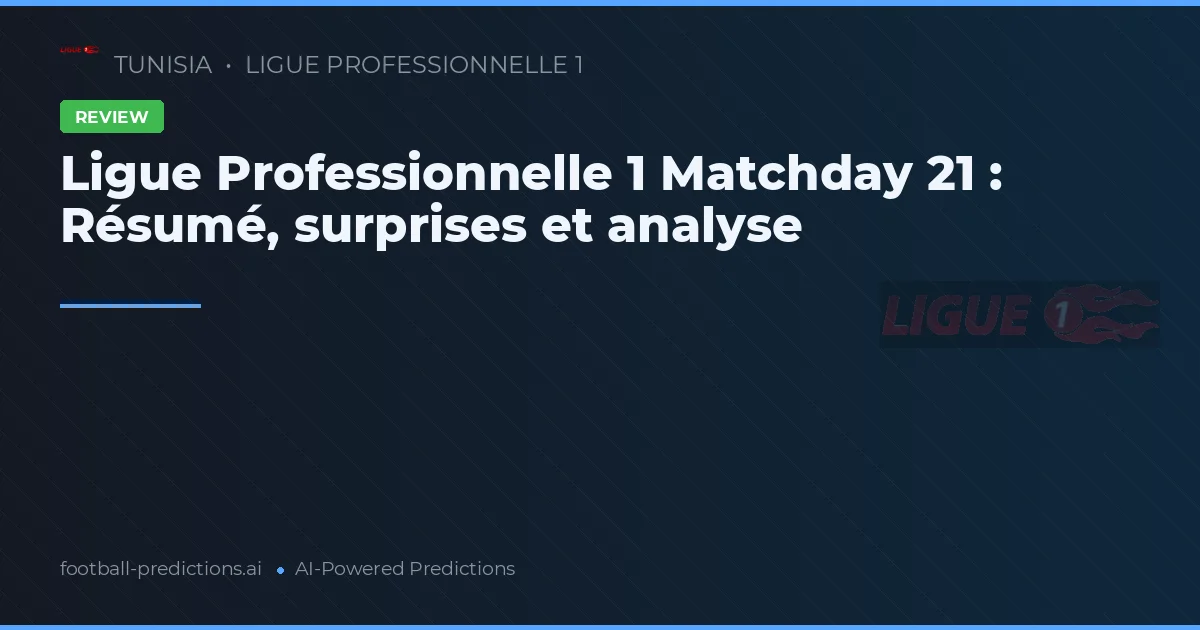 Ligue Professionnelle 1 Matchday 21 : Résumé, surprises et analyse