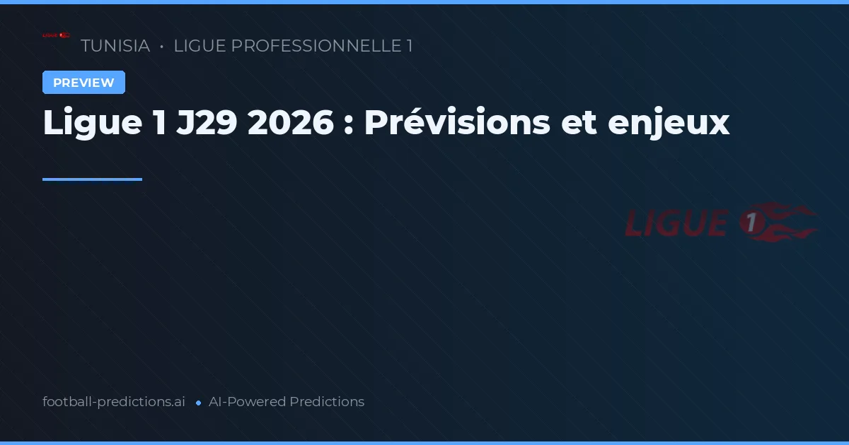 Ligue 1 J29 2026 : Prévisions et enjeux