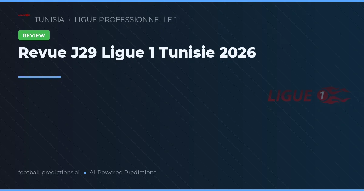 Revue J29 Ligue 1 Tunisie 2026