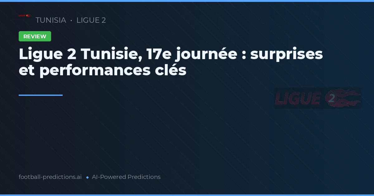 Ligue 2 Tunisie, 17e journée : surprises et performances clés