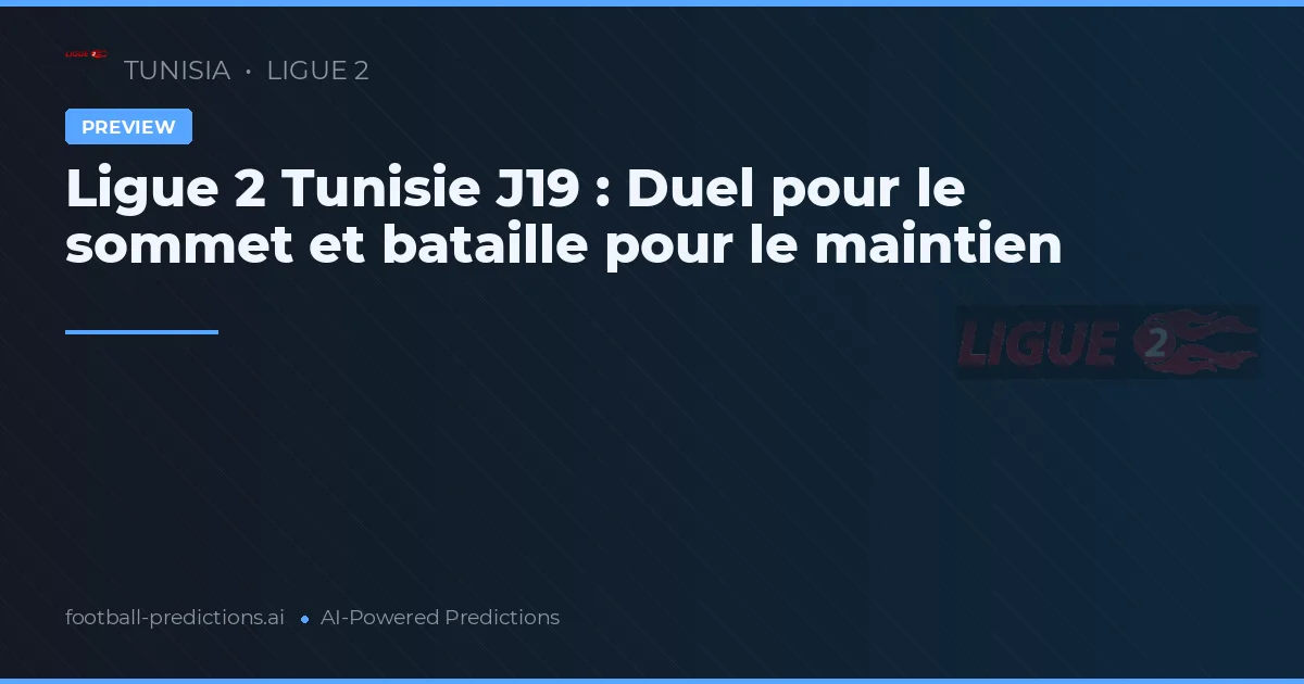 Ligue 2 Tunisie J19 : Duel pour le sommet et bataille pour le maintien