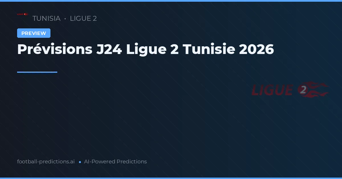 Prévisions J24 Ligue 2 Tunisie 2026