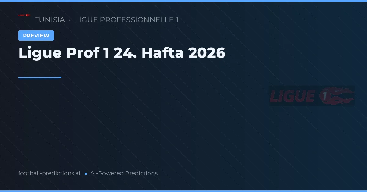 Ligue Prof 1 24. Hafta 2026