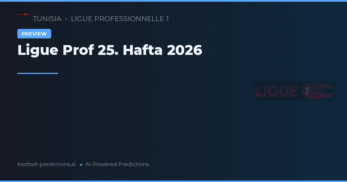 Ligue Prof 25. Hafta 2026