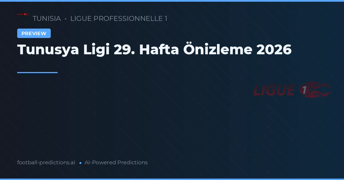 Tunusya Ligi 29. Hafta Önizleme 2026