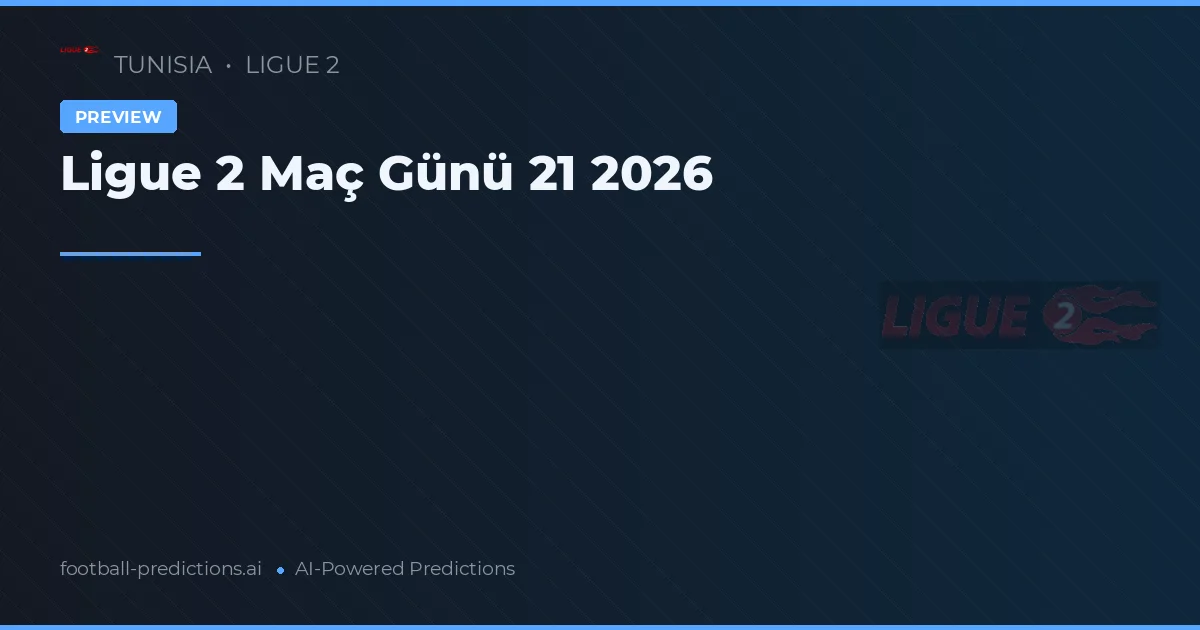 Ligue 2 Maç Günü 21 2026