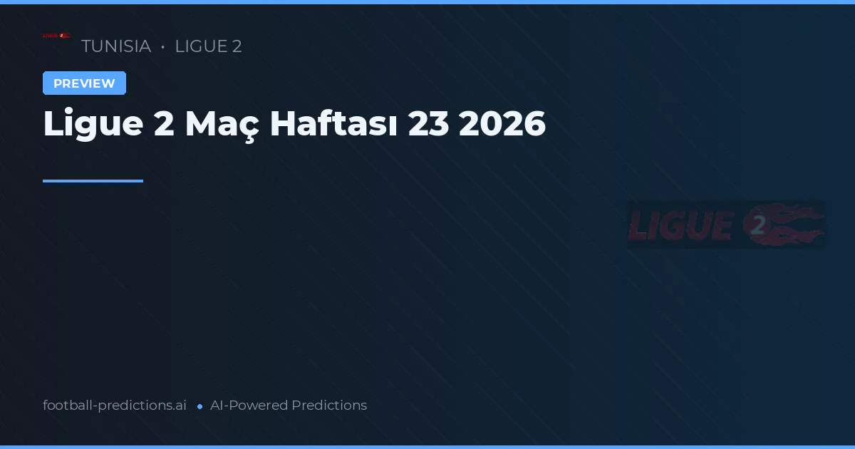 Ligue 2 Maç Haftası 23 2026