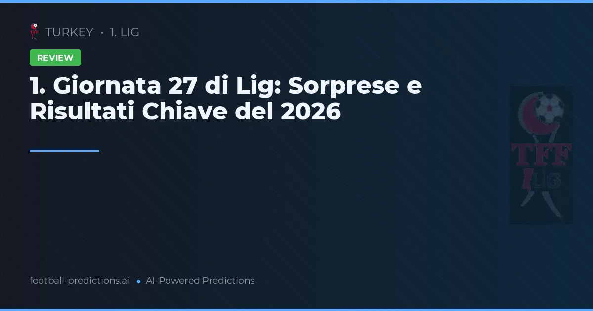 1. Giornata 27 di Lig: Sorprese e Risultati Chiave del 2026