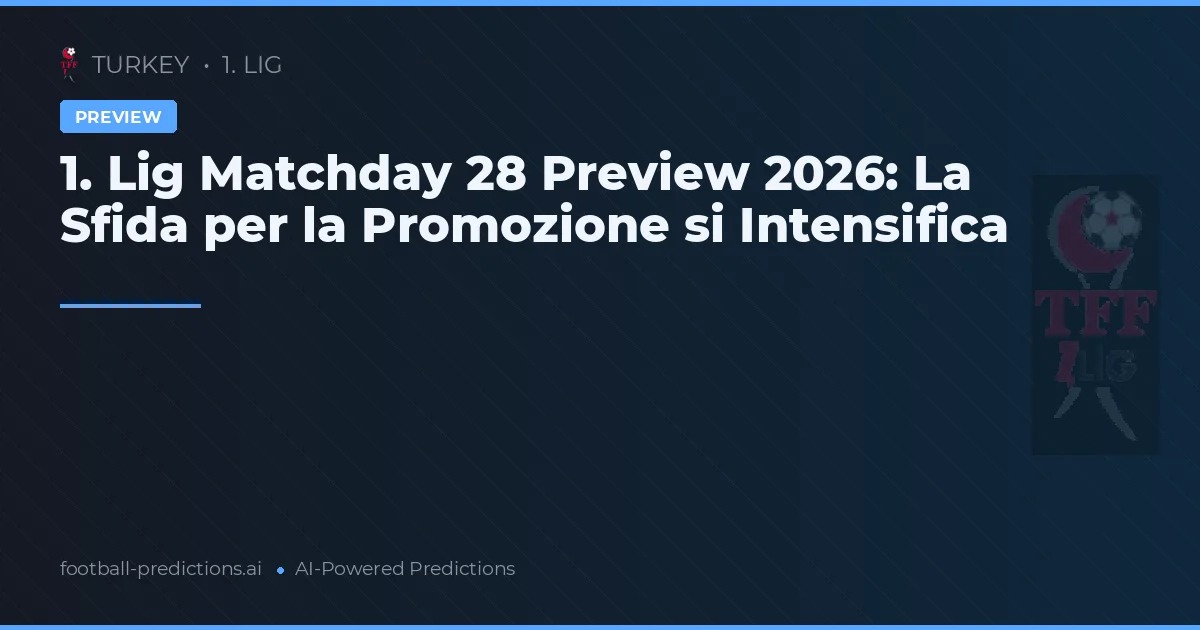 1. Lig Matchday 28 Preview 2026: La Sfida per la Promozione si Intensifica