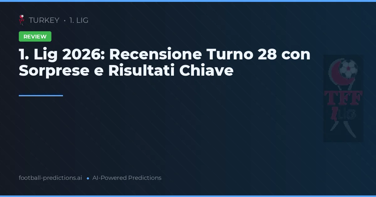 1. Lig 2026: Recensione Turno 28 con Sorprese e Risultati Chiave