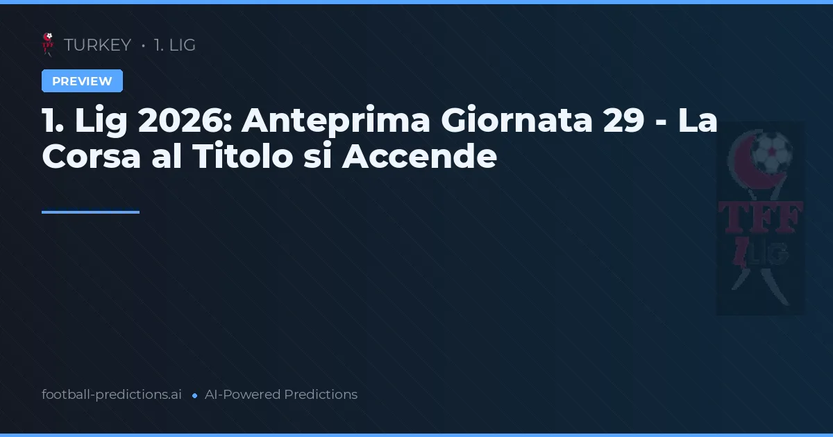 1. Lig 2026: Anteprima Giornata 29 - La Corsa al Titolo si Accende
