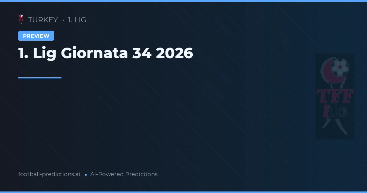 1. Lig Giornata 34 2026