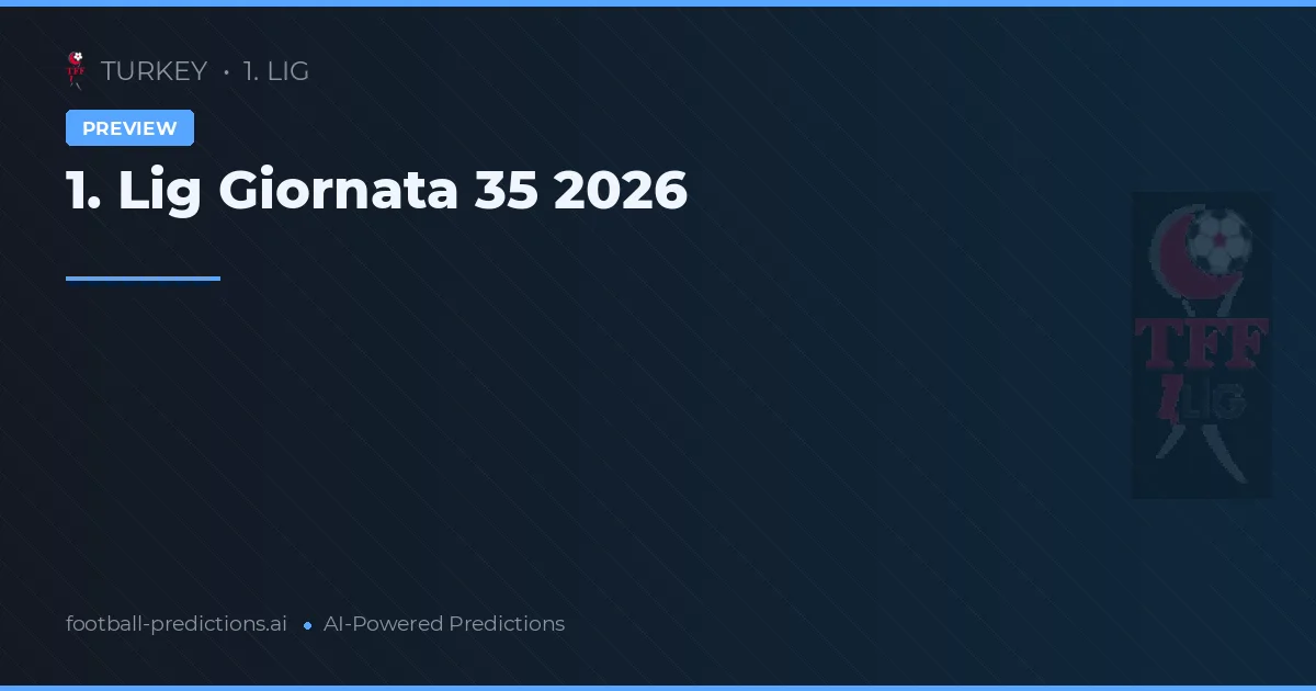 1. Lig Giornata 35 2026