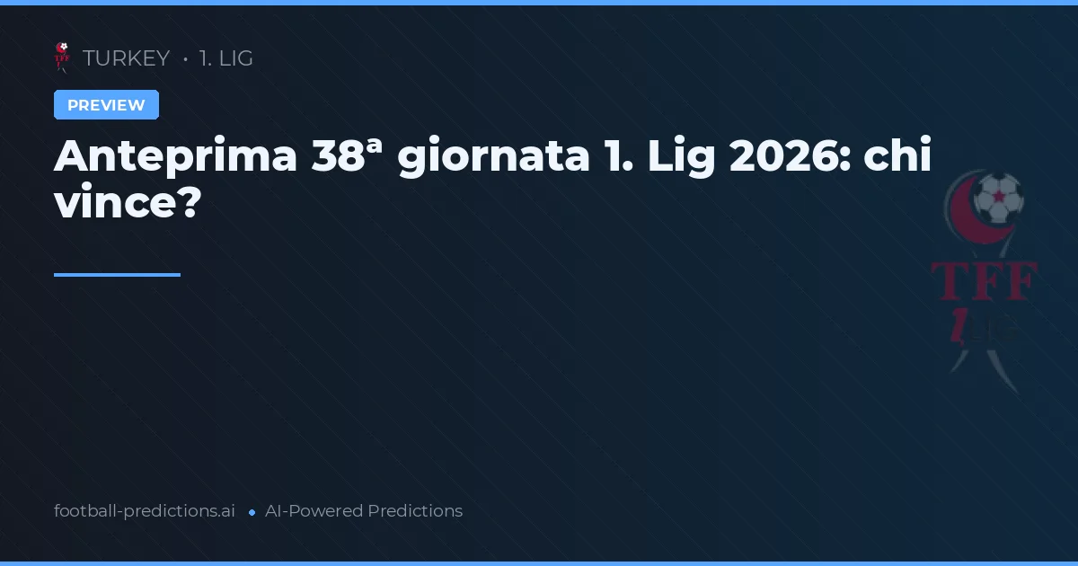 Anteprima 38ª giornata 1. Lig 2026: chi vince?