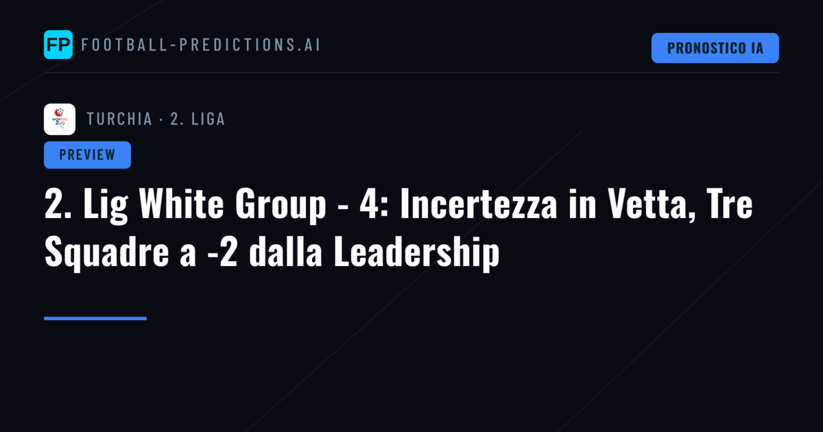 2. Lig White Group - 4: Incertezza in Vetta, Tre Squadre a -2 dalla Leadership