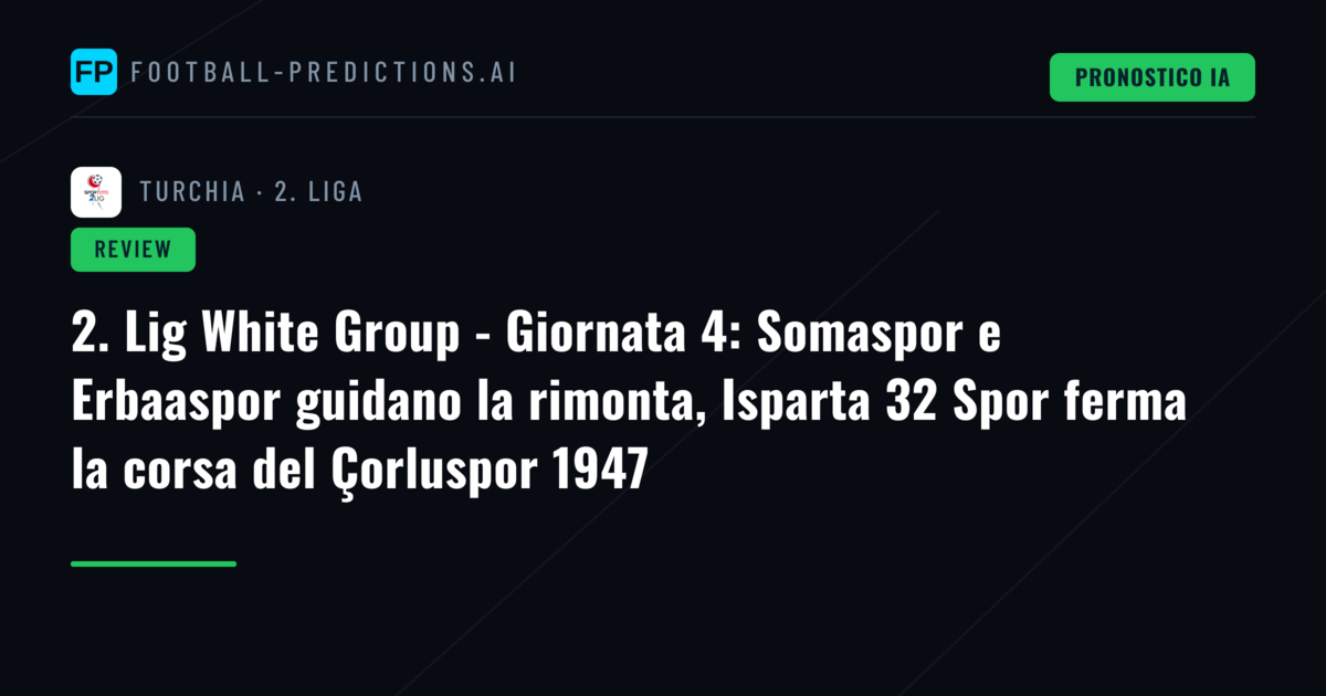 2. Lig White Group - Giornata 4: Somaspor e Erbaaspor guidano la rimonta, Isparta 32 Spor ferma la corsa del Çorluspor 1947