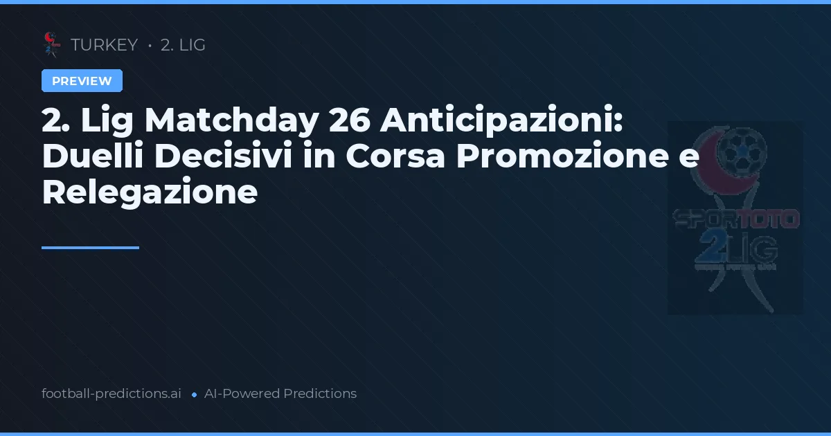 2. Lig Matchday 26 Anticipazioni: Duelli Decisivi in Corsa Promozione e Relegazione