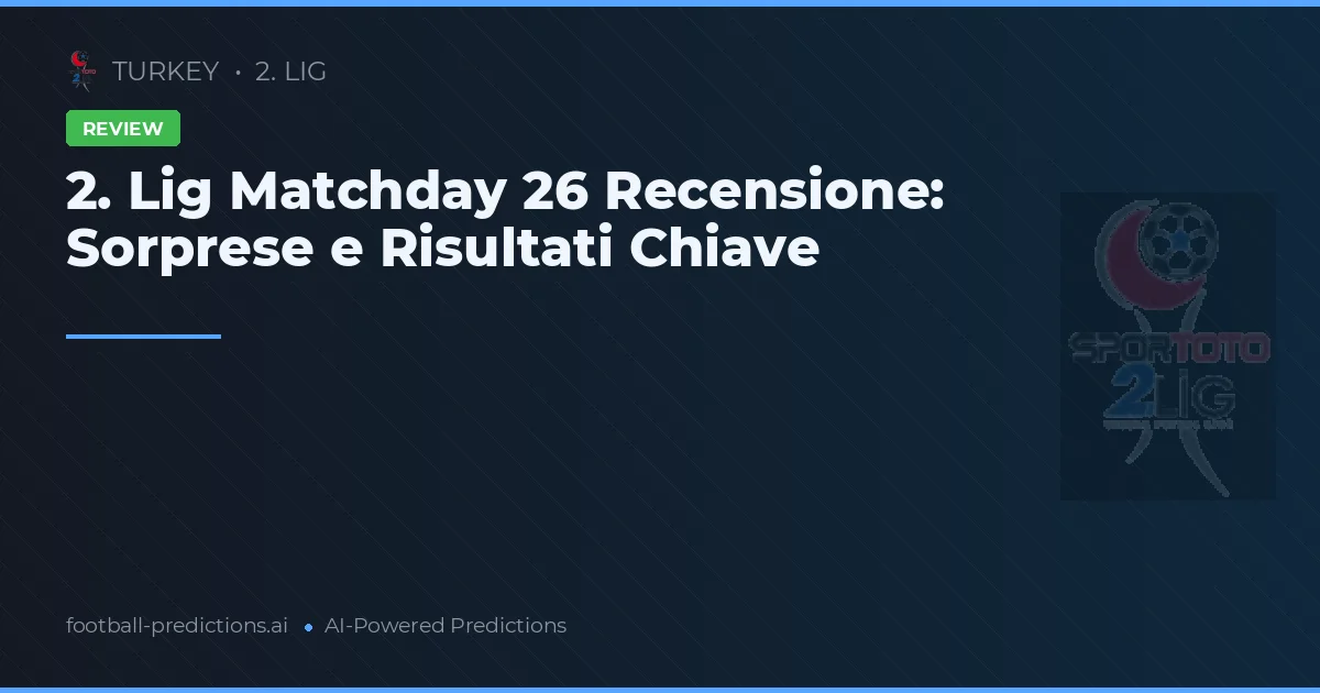 2. Lig Matchday 26 Recensione: Sorprese e Risultati Chiave