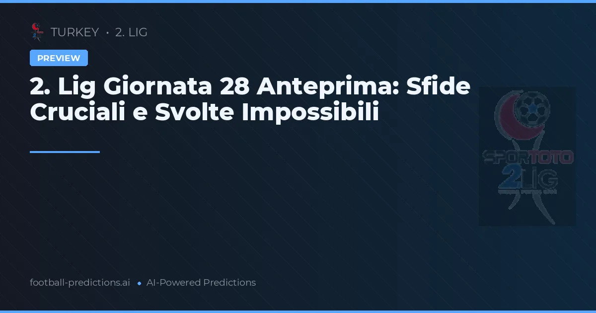 2. Lig Giornata 28 Anteprima: Sfide Cruciali e Svolte Impossibili