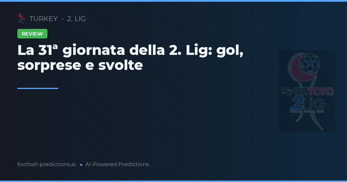La 31ª giornata della 2. Lig: gol, sorprese e svolte